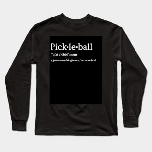 Pickleball Means: More Fun! Long Sleeve T-Shirt